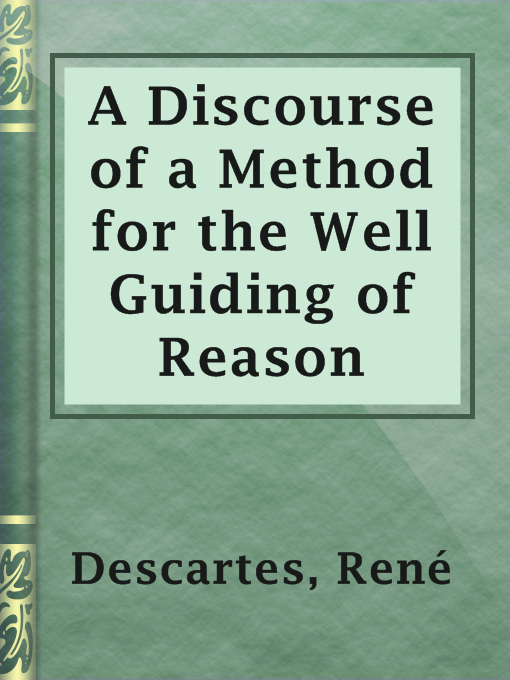 Title details for A Discourse of a Method for the Well Guiding of Reason by René Descartes - Available